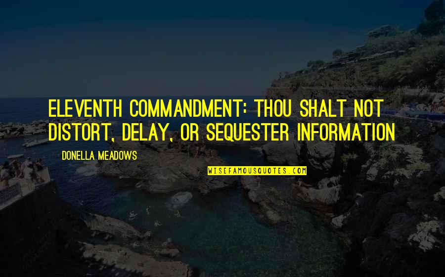 Delay Quotes By Donella Meadows: Eleventh Commandment: Thou shalt not distort, delay, or
