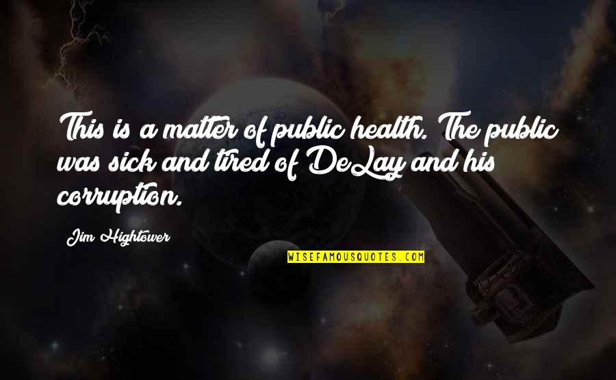 Delay Quotes By Jim Hightower: This is a matter of public health. The