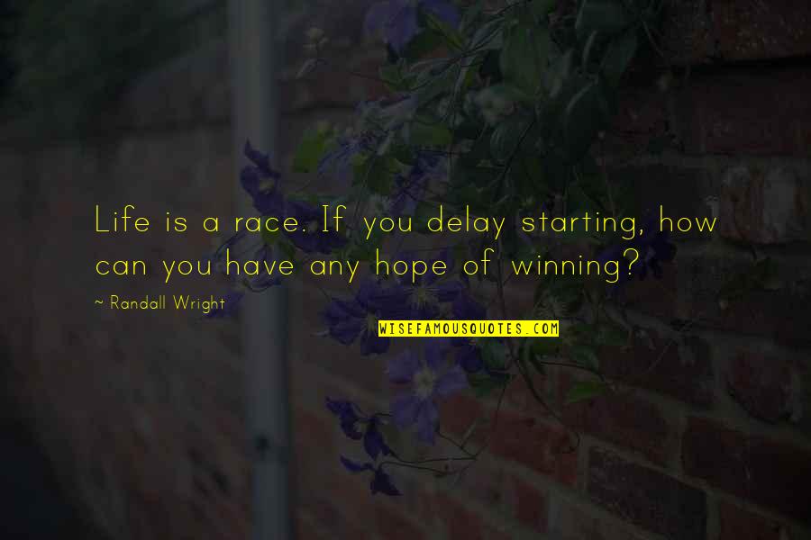 Delay Quotes By Randall Wright: Life is a race. If you delay starting,