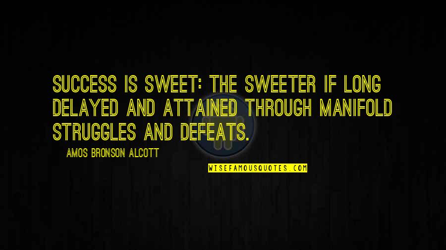 Delayed Quotes By Amos Bronson Alcott: Success is sweet: the sweeter if long delayed