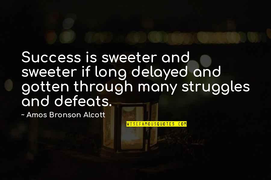 Delayed Quotes By Amos Bronson Alcott: Success is sweeter and sweeter if long delayed