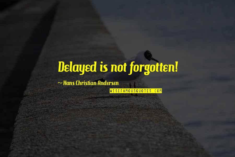 Delayed Quotes By Hans Christian Andersen: Delayed is not forgotten!