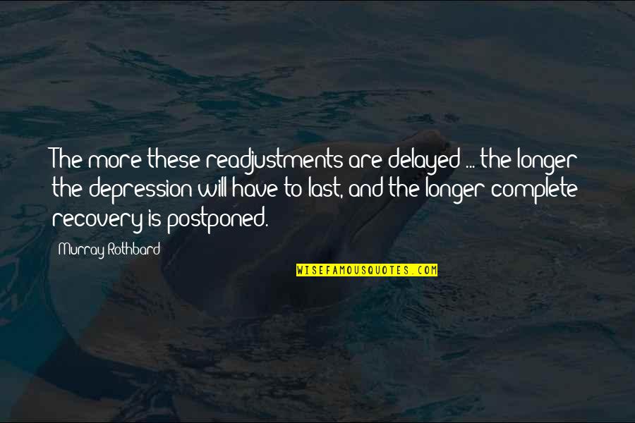 Delayed Quotes By Murray Rothbard: The more these readjustments are delayed ... the