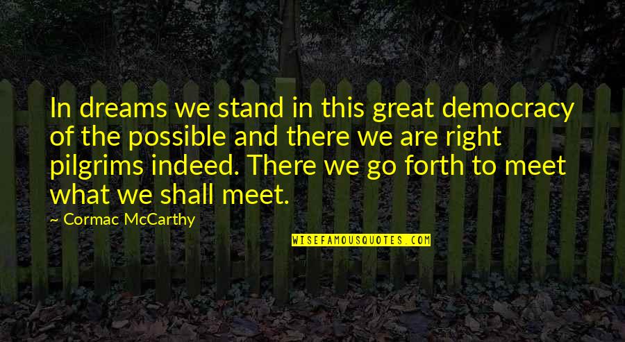 Delaying Pleasure Quotes By Cormac McCarthy: In dreams we stand in this great democracy