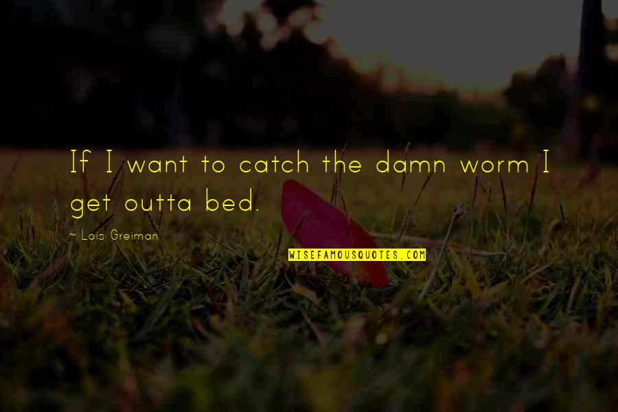 Delaying Quotes By Lois Greiman: If I want to catch the damn worm