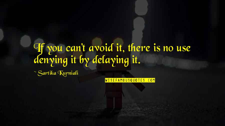 Delaying Quotes By Sartika Kurniali: If you can't avoid it, there is no Delaying Quotes By Sartika Kurniali: If you can't avoid it, there is no