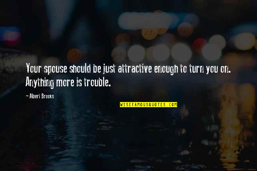 Delbaere Tielt Quotes By Albert Brooks: Your spouse should be just attractive enough to Delbaere Tielt Quotes By Albert Brooks: Your spouse should be just attractive enough to