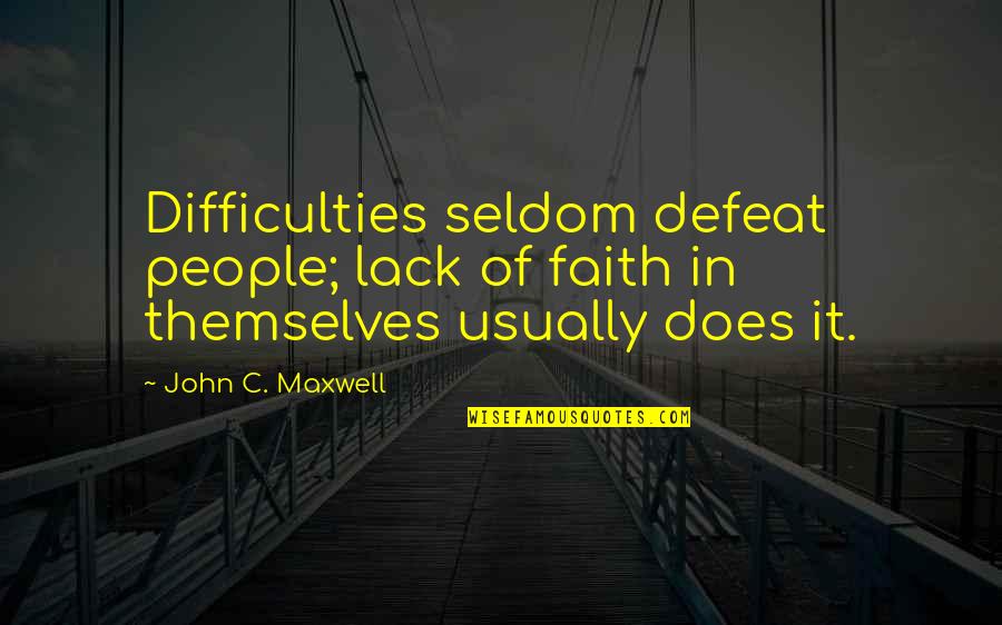 Delbaere Tielt Quotes By John C. Maxwell: Difficulties seldom defeat people; lack of faith in