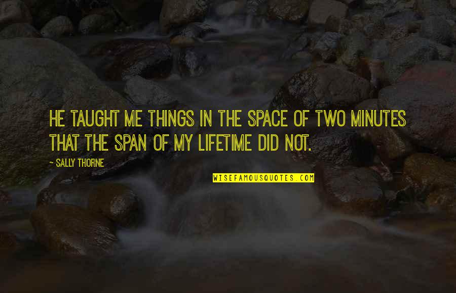 Delbanco Slavery Quotes By Sally Thorne: He taught me things in the space of Delbanco Slavery Quotes By Sally Thorne: He taught me things in the space of