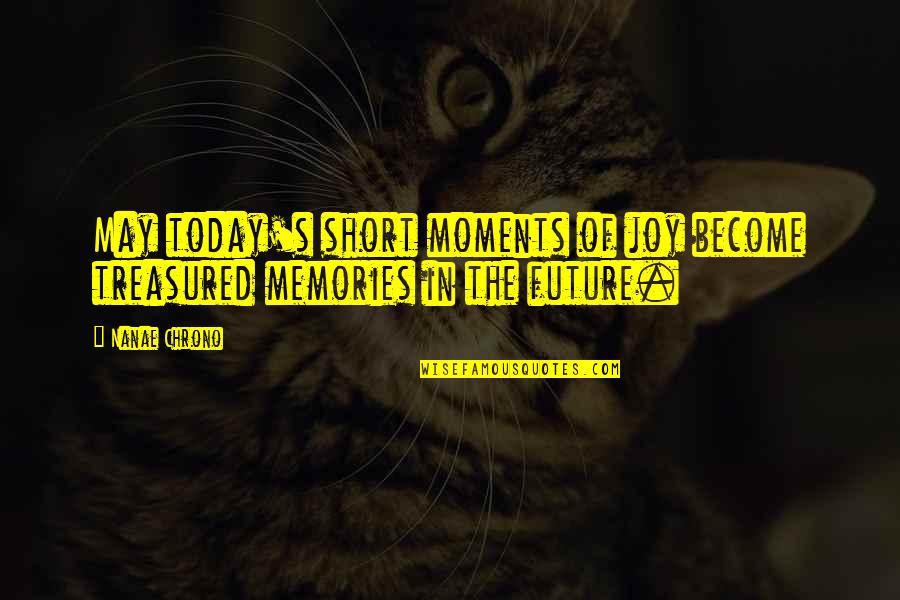 Delbard Quotes By Nanae Chrono: May today's short moments of joy become treasured