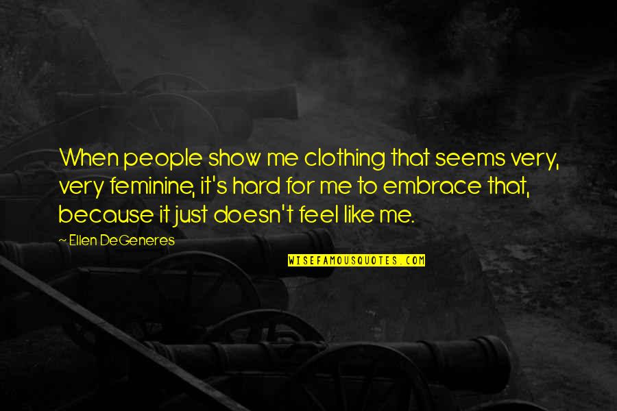 Delbecq Construction Quotes By Ellen DeGeneres: When people show me clothing that seems very,
