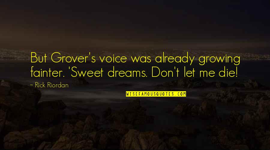 Delbrel Madeleine Quotes By Rick Riordan: But Grover's voice was already growing fainter. 'Sweet