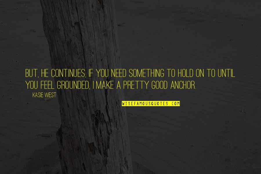 Delby Lemieux Quotes By Kasie West: But, he continues, if you need something to Delby Lemieux Quotes By Kasie West: But, he continues, if you need something to