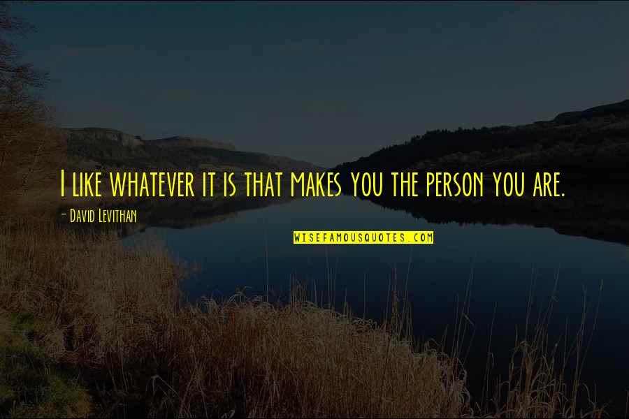 Delcampe International Collections Quotes By David Levithan: I like whatever it is that makes you Delcampe International Collections Quotes By David Levithan: I like whatever it is that makes you
