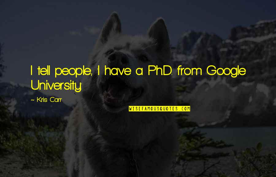 Delcampe Quotes By Kris Carr: I tell people, 'I have a Ph.D. from