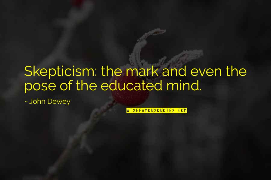 Delcea Wills Quotes By John Dewey: Skepticism: the mark and even the pose of