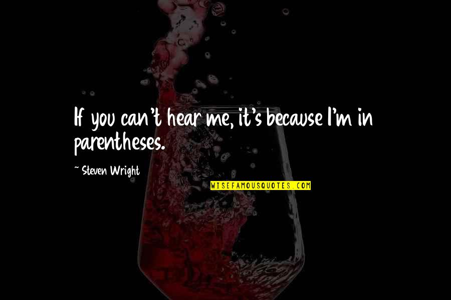 Delchambre Patrick Quotes By Steven Wright: If you can't hear me, it's because I'm Delchambre Patrick Quotes By Steven Wright: If you can't hear me, it's because I'm
