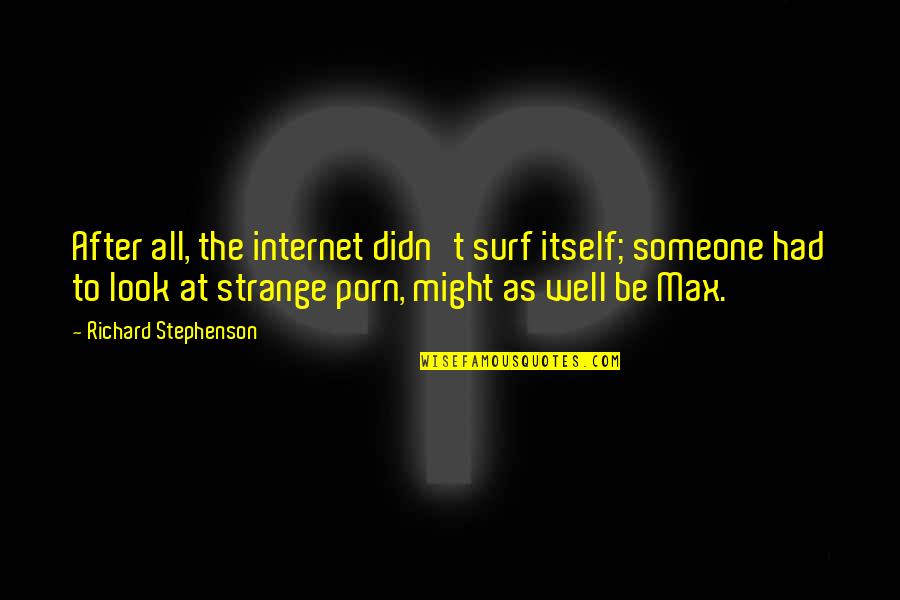 Delcia Veerupen Quotes By Richard Stephenson: After all, the internet didn't surf itself; someone