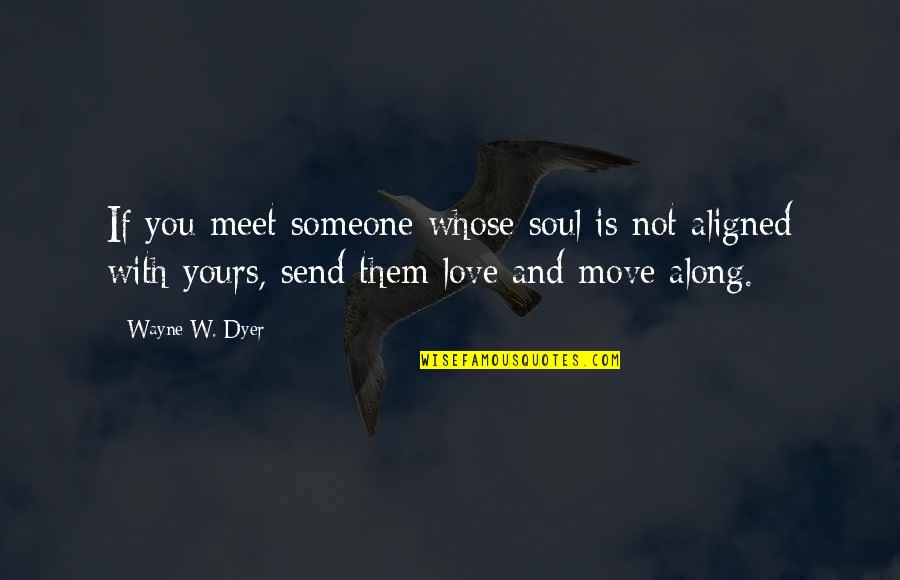 Delcia Veerupen Quotes By Wayne W. Dyer: If you meet someone whose soul is not