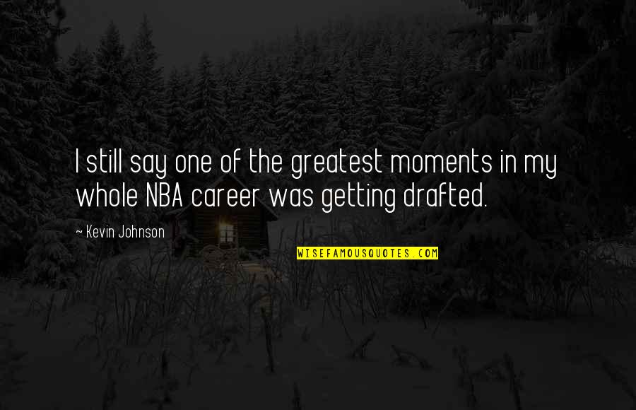 Delciano Quotes By Kevin Johnson: I still say one of the greatest moments