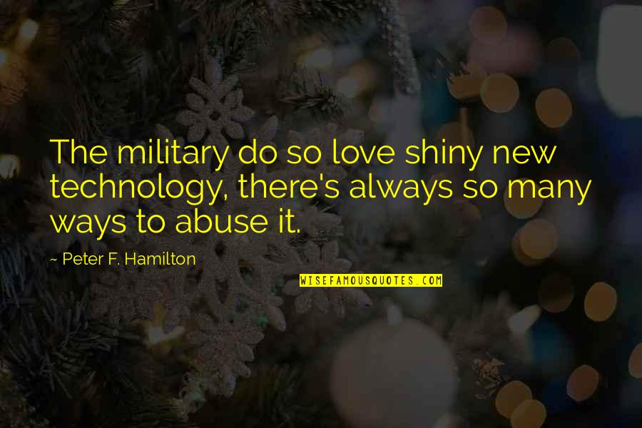 Delciano Quotes By Peter F. Hamilton: The military do so love shiny new technology, Delciano Quotes By Peter F. Hamilton: The military do so love shiny new technology,