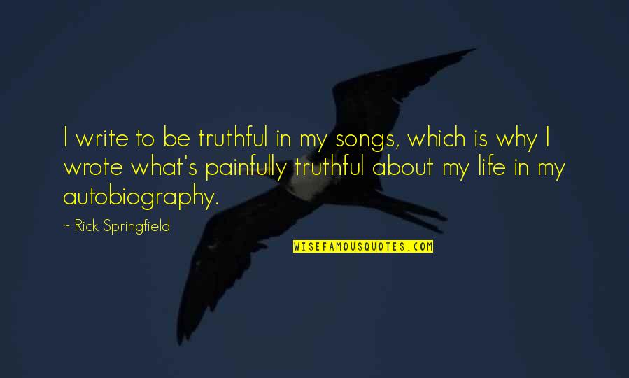 Delciano Quotes By Rick Springfield: I write to be truthful in my songs,