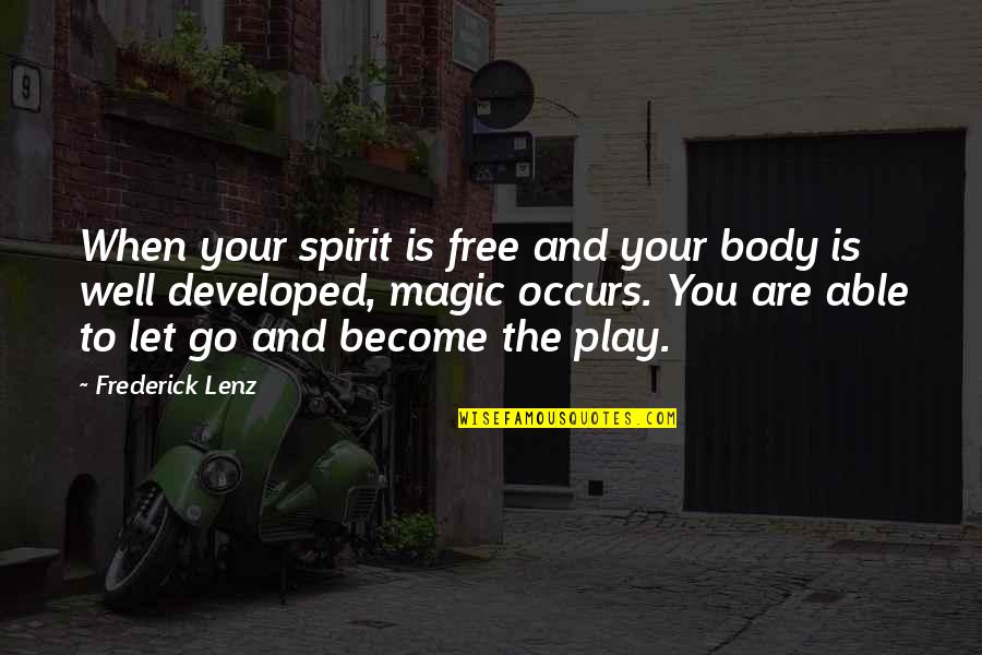 Delcita Quotes By Frederick Lenz: When your spirit is free and your body