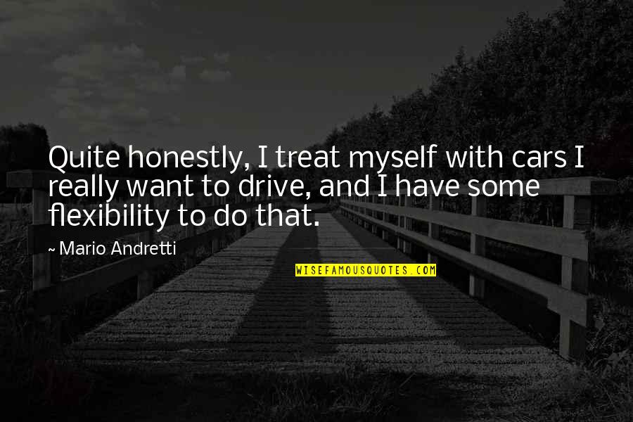 Delcros Varaud Quotes By Mario Andretti: Quite honestly, I treat myself with cars I Delcros Varaud Quotes By Mario Andretti: Quite honestly, I treat myself with cars I