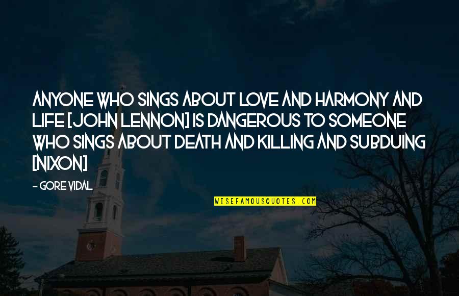 Delderfield Swann Quotes By Gore Vidal: Anyone who sings about love and harmony and Delderfield Swann Quotes By Gore Vidal: Anyone who sings about love and harmony and