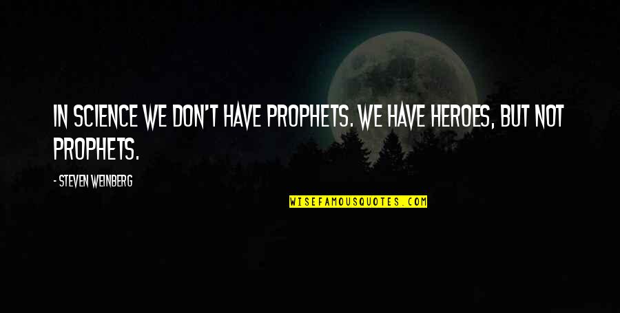 Dele Alli Quotes By Steven Weinberg: In science we don't have prophets. We have Dele Alli Quotes By Steven Weinberg: In science we don't have prophets. We have