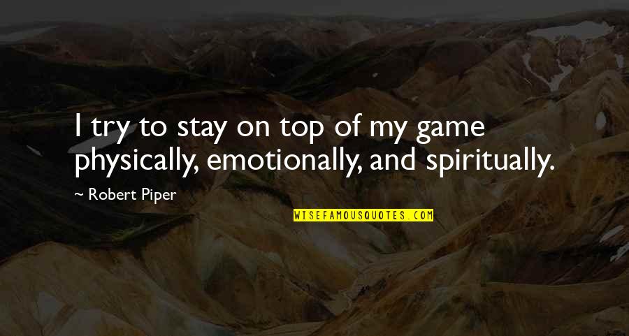 Deleasa Dj Quotes By Robert Piper: I try to stay on top of my