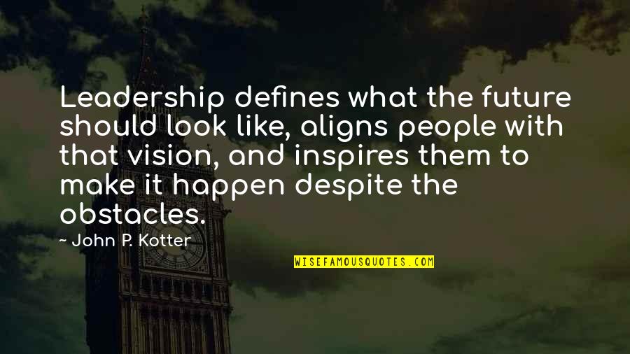 Deleau Mb Quotes By John P. Kotter: Leadership defines what the future should look like, Deleau Mb Quotes By John P. Kotter: Leadership defines what the future should look like,