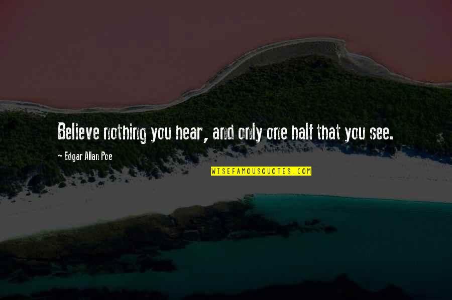Delectable Egg Quotes By Edgar Allan Poe: Believe nothing you hear, and only one half Delectable Egg Quotes By Edgar Allan Poe: Believe nothing you hear, and only one half