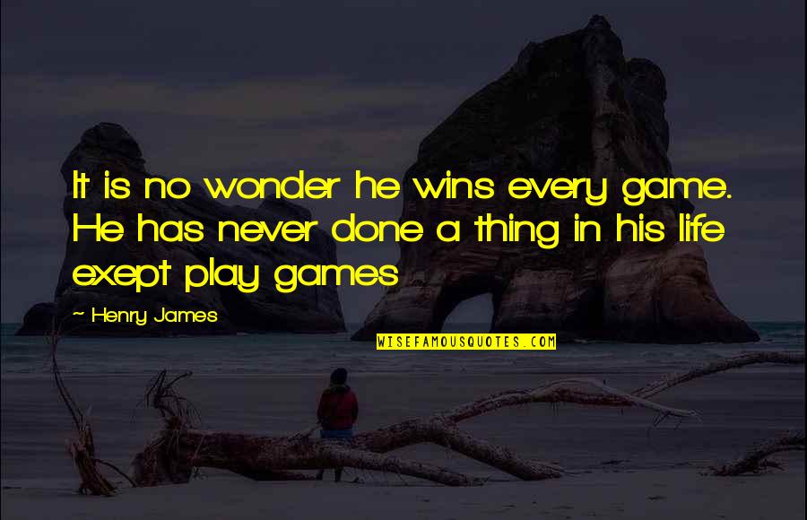Delectable Egg Quotes By Henry James: It is no wonder he wins every game.