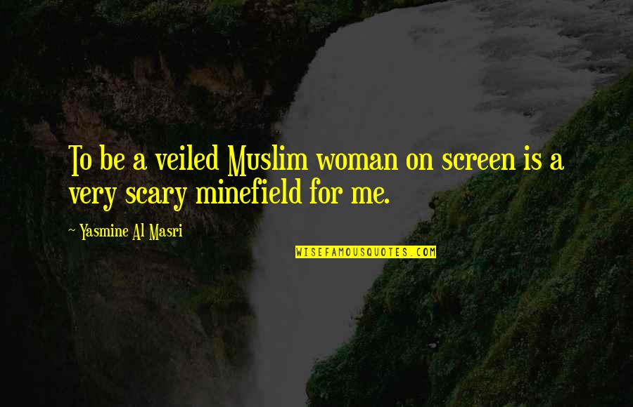 Delectable Egg Quotes By Yasmine Al Masri: To be a veiled Muslim woman on screen