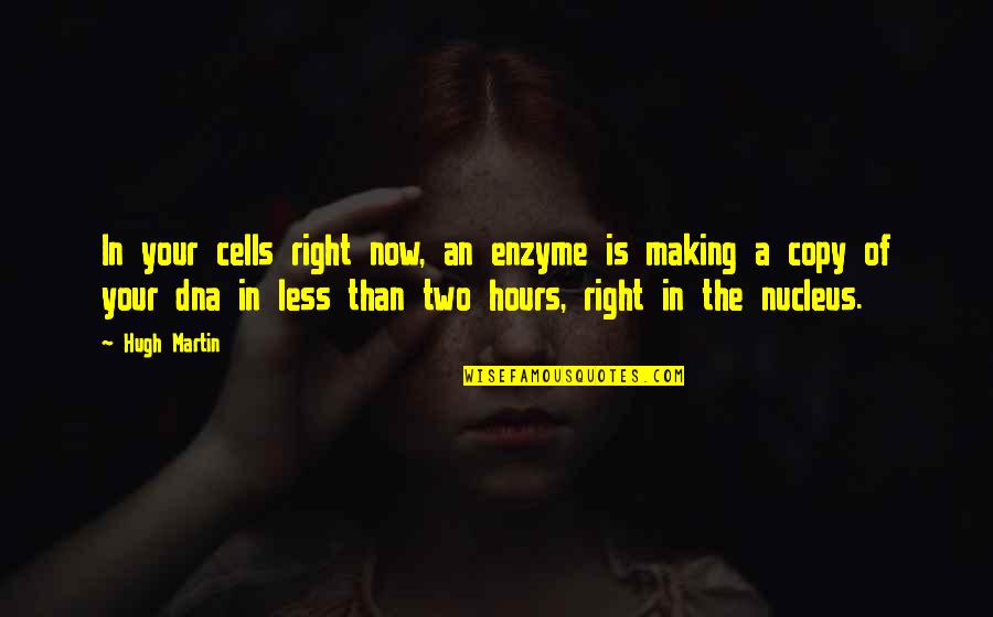 Delectare Definitie Quotes By Hugh Martin: In your cells right now, an enzyme is Delectare Definitie Quotes By Hugh Martin: In your cells right now, an enzyme is