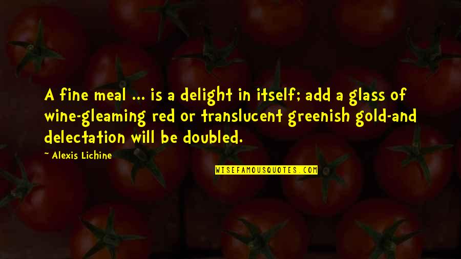 Delectation Quotes By Alexis Lichine: A fine meal ... is a delight in