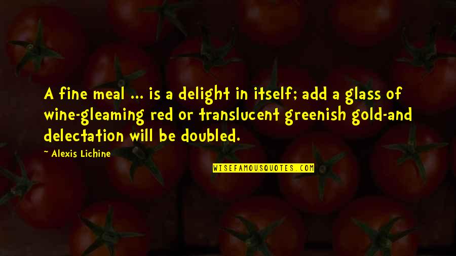 Delectation Quotes By Alexis Lichine: A fine meal ... is a delight in Delectation Quotes By Alexis Lichine: A fine meal ... is a delight in