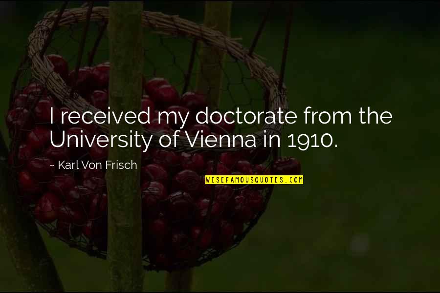 Delectation Quotes By Karl Von Frisch: I received my doctorate from the University of Delectation Quotes By Karl Von Frisch: I received my doctorate from the University of
