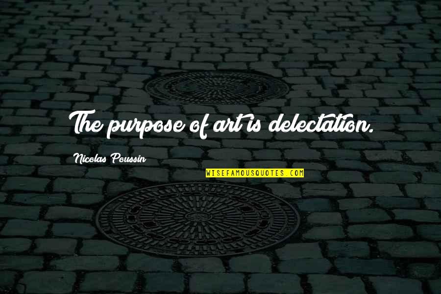 Delectation Quotes By Nicolas Poussin: The purpose of art is delectation. Delectation Quotes By Nicolas Poussin: The purpose of art is delectation.