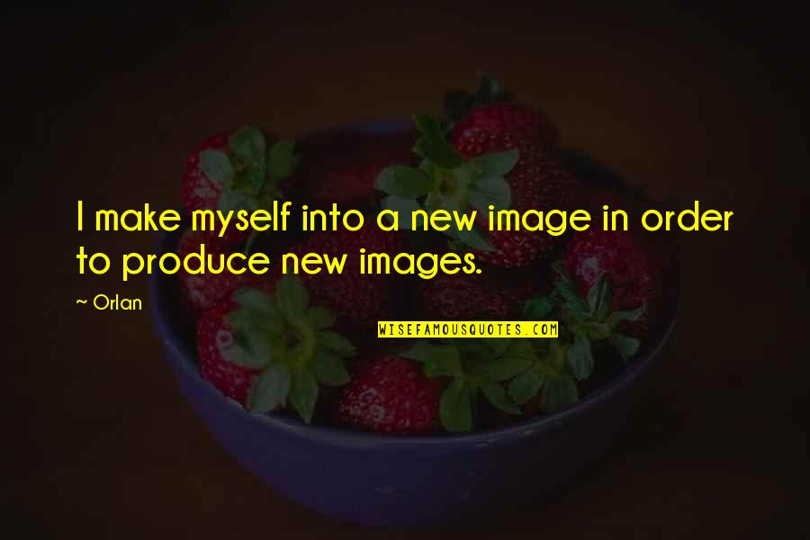 Delegaciones Sre Quotes By Orlan: I make myself into a new image in