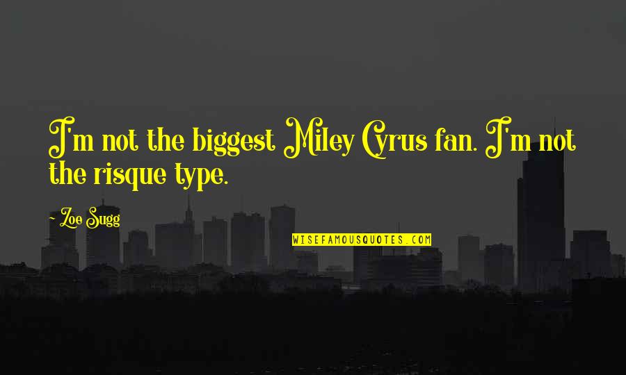 Delegada Bo Quotes By Zoe Sugg: I'm not the biggest Miley Cyrus fan. I'm