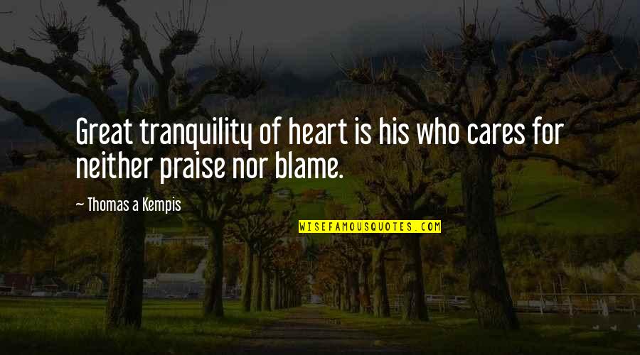 Delegans Quotes By Thomas A Kempis: Great tranquility of heart is his who cares