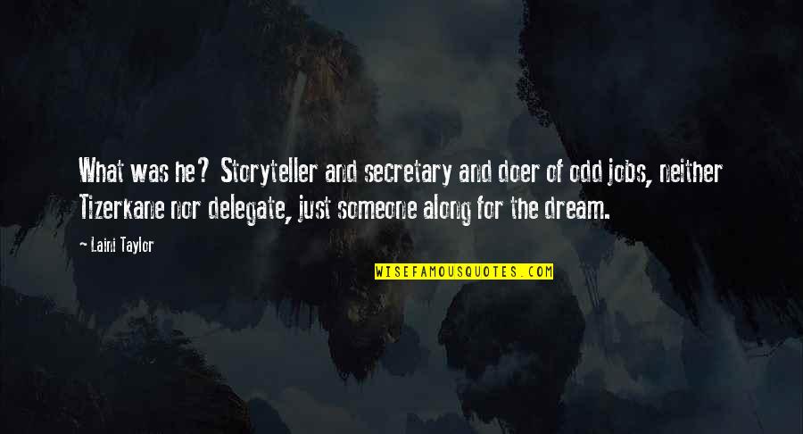 Delegate Quotes By Laini Taylor: What was he? Storyteller and secretary and doer