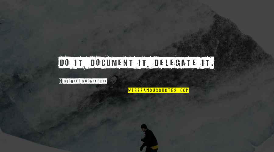 Delegate Quotes By Michael McCafferty: Do it, document it, delegate it.