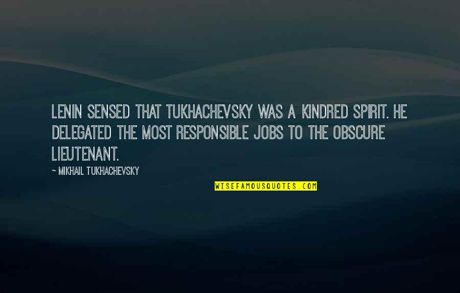 Delegated Quotes By Mikhail Tukhachevsky: Lenin sensed that Tukhachevsky was a kindred spirit.