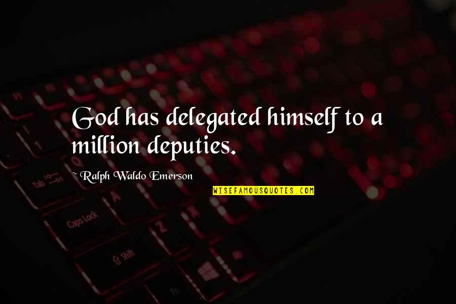 Delegated Quotes By Ralph Waldo Emerson: God has delegated himself to a million deputies.