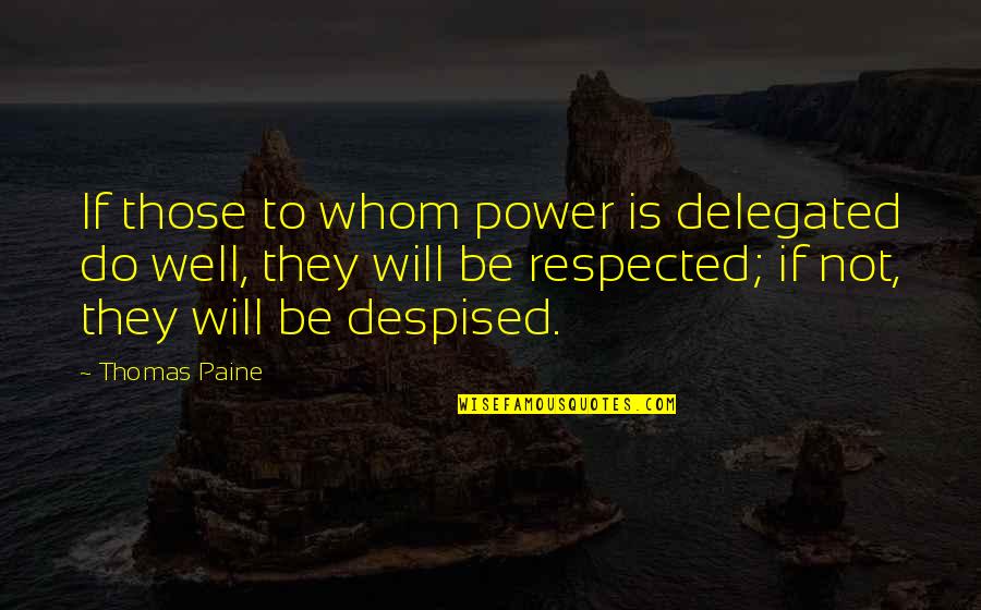 Delegated Quotes By Thomas Paine: If those to whom power is delegated do
