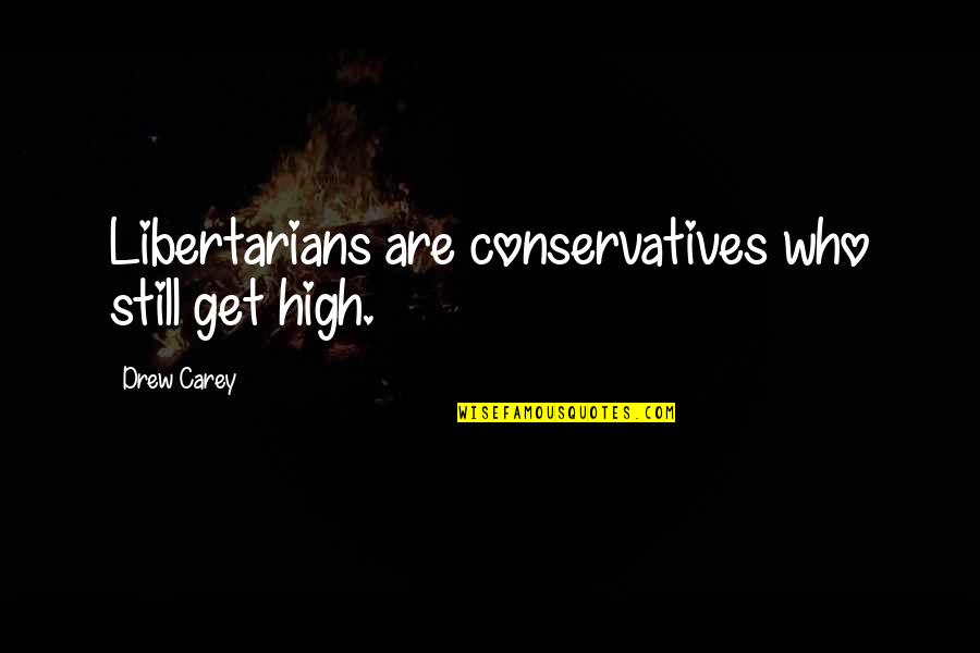 Delegator's Quotes By Drew Carey: Libertarians are conservatives who still get high.