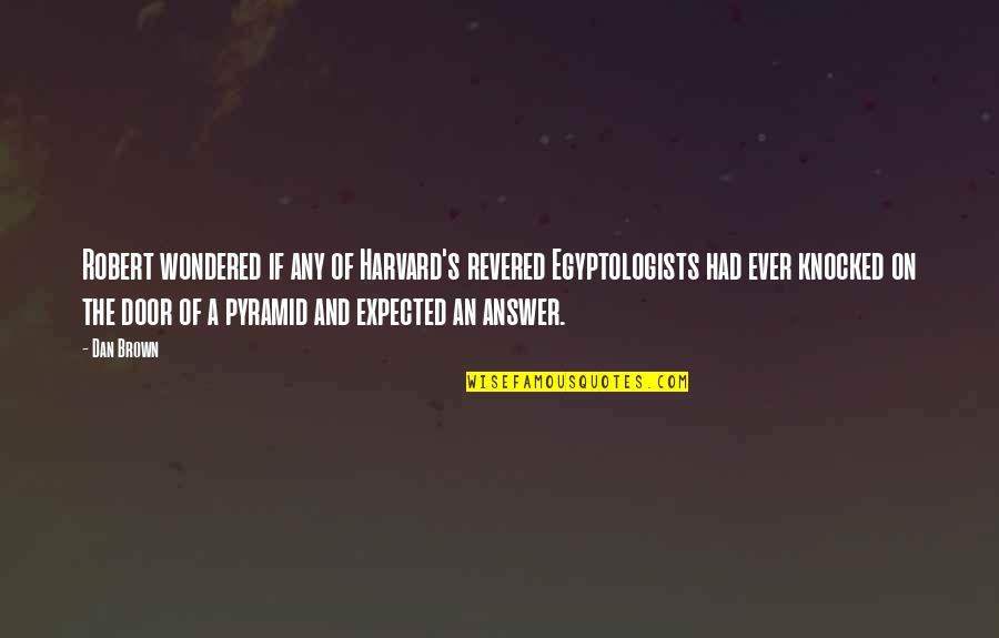 Delegge Financial Quotes By Dan Brown: Robert wondered if any of Harvard's revered Egyptologists